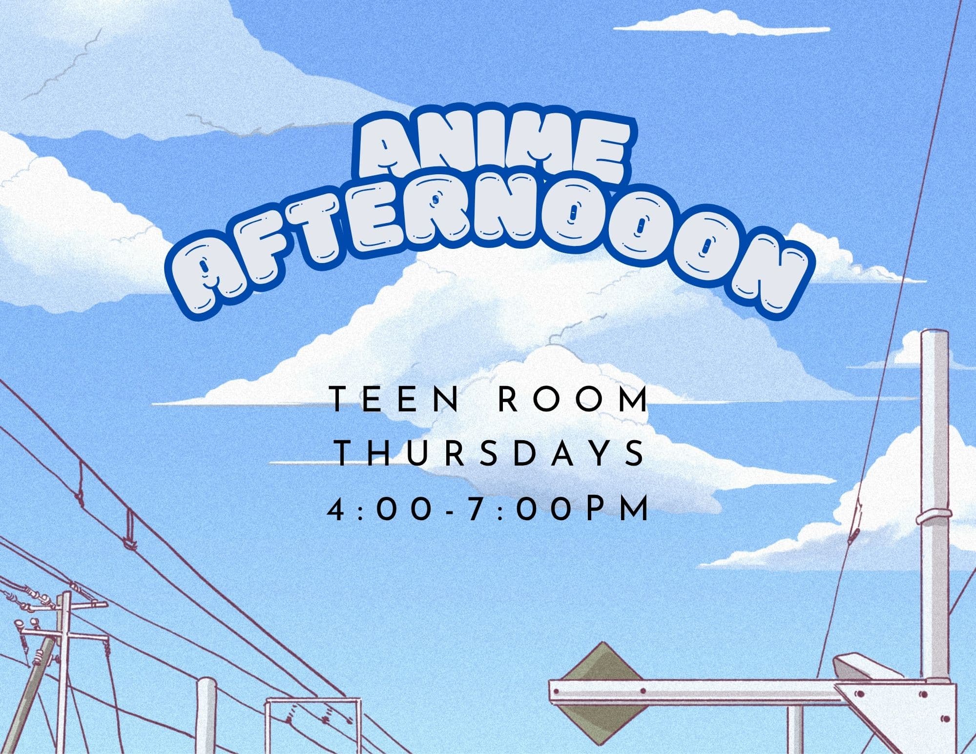 Flyer showing an anime style image with clouds. Anime Afternoon program. Thursdays 4:00-7:00pm Teen Room